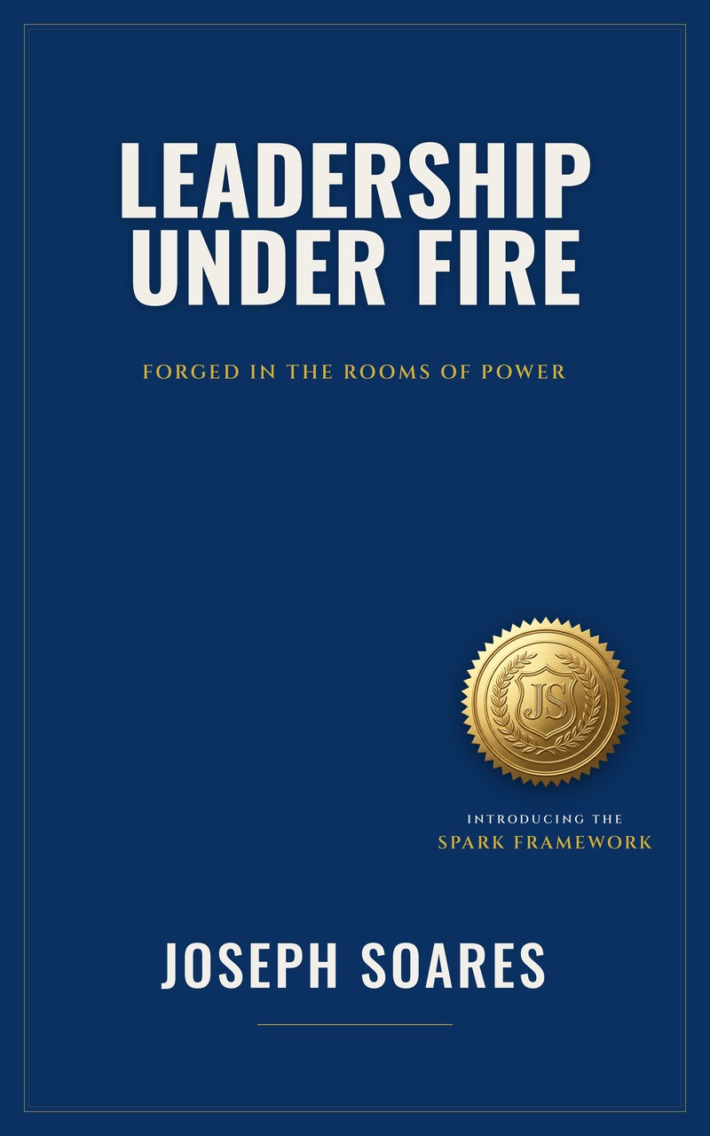 Leadership Under Fire — The SPARK Framework, by Joseph Soares